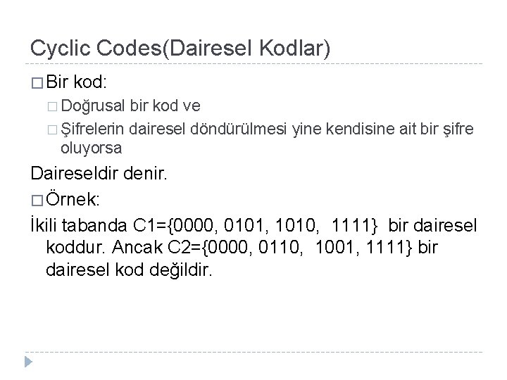 Cyclic Codes(Dairesel Kodlar) � Bir kod: � Doğrusal bir kod ve � Şifrelerin dairesel