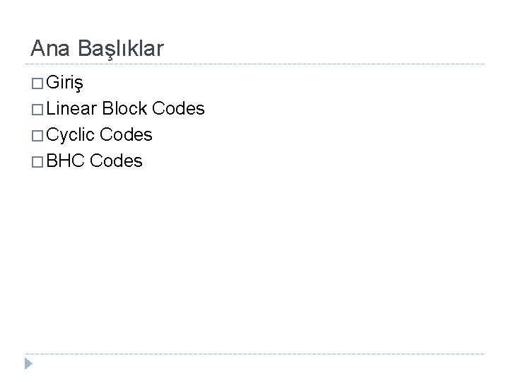 Ana Başlıklar � Giriş � Linear Block Codes � Cyclic Codes � BHC Codes