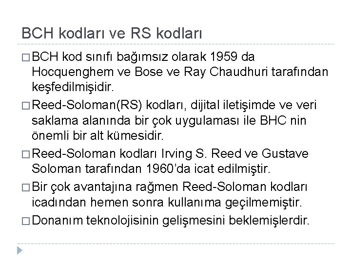 BCH kodları ve RS kodları � BCH kod sınıfı bağımsız olarak 1959 da Hocquenghem