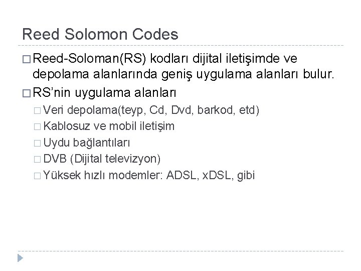 Reed Solomon Codes � Reed-Soloman(RS) kodları dijital iletişimde ve depolama alanlarında geniş uygulama alanları