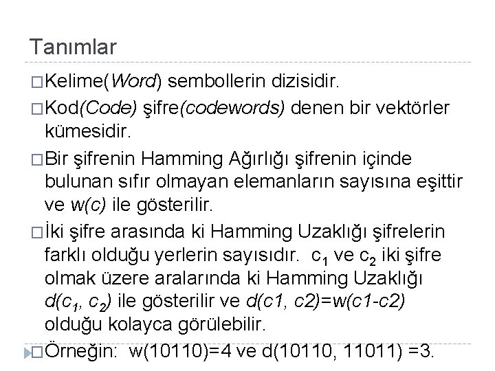 Tanımlar �Kelime(Word) sembollerin dizisidir. �Kod(Code) şifre(codewords) denen bir vektörler kümesidir. �Bir şifrenin Hamming Ağırlığı