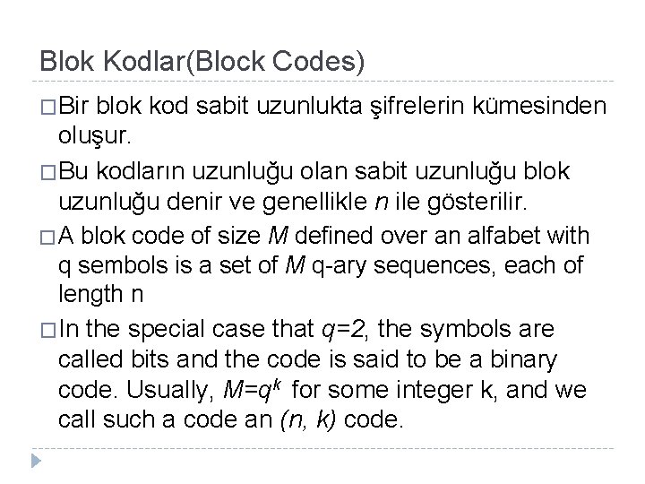 Blok Kodlar(Block Codes) �Bir blok kod sabit uzunlukta şifrelerin kümesinden oluşur. �Bu kodların uzunluğu