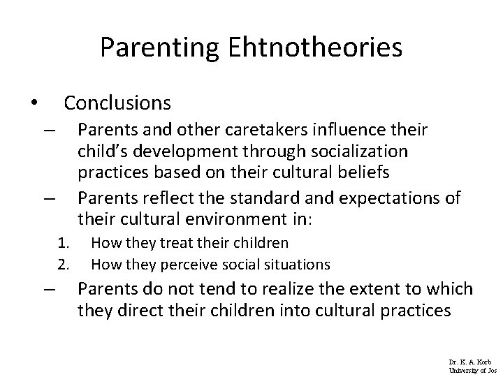 Parenting Ehtnotheories Conclusions • Parents and other caretakers influence their child’s development through socialization