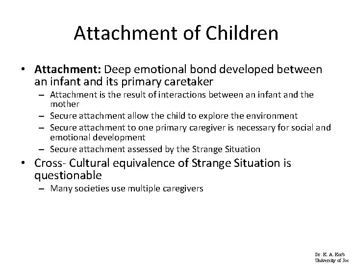 Attachment of Children • Attachment: Deep emotional bond developed between an infant and its