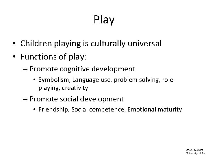 Play • Children playing is culturally universal • Functions of play: – Promote cognitive