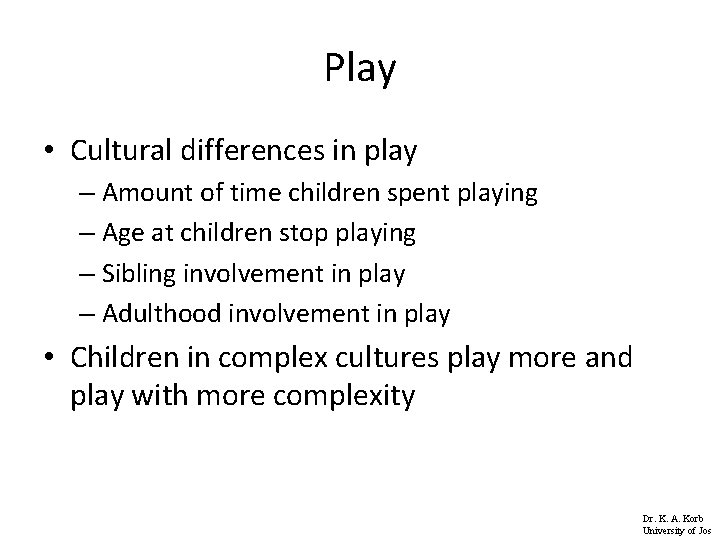 Play • Cultural differences in play – Amount of time children spent playing –