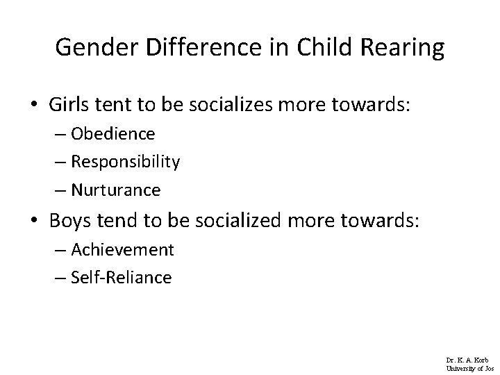 Gender Difference in Child Rearing • Girls tent to be socializes more towards: –