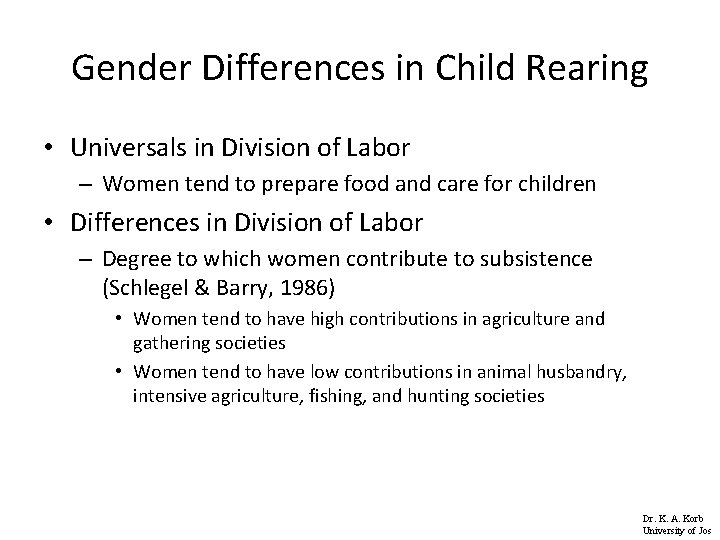 Gender Differences in Child Rearing • Universals in Division of Labor – Women tend