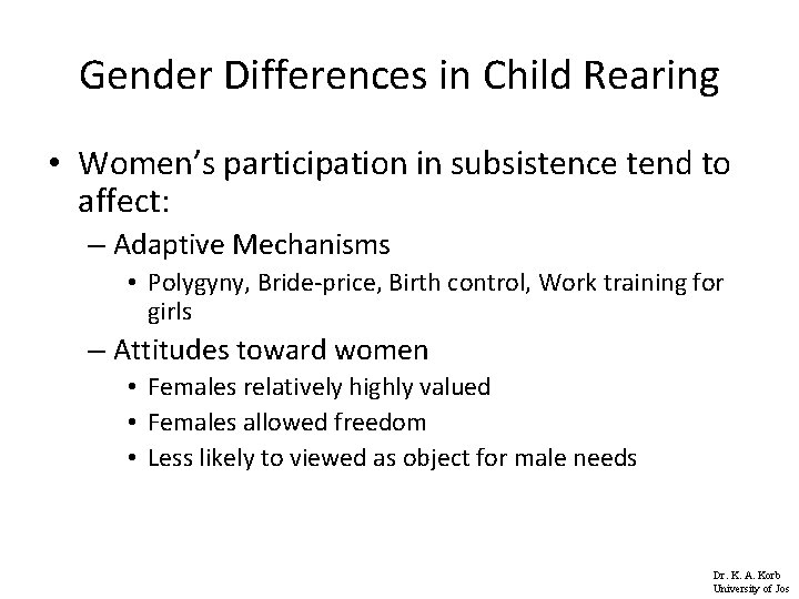 Gender Differences in Child Rearing • Women’s participation in subsistence tend to affect: –