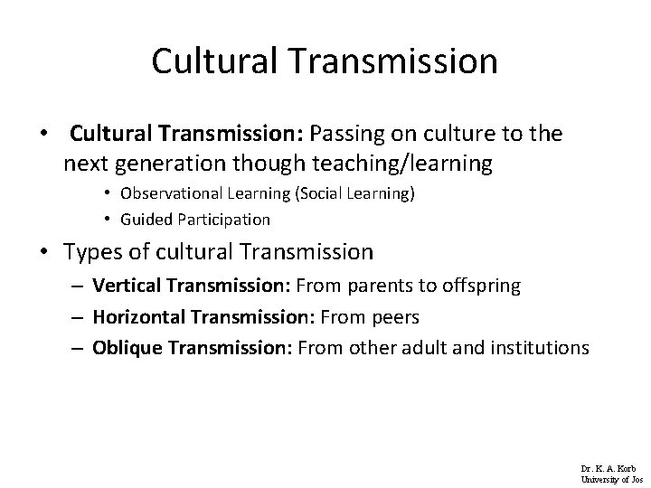 Cultural Transmission • Cultural Transmission: Passing on culture to the next generation though teaching/learning