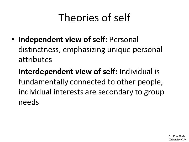 Theories of self • Independent view of self: Personal distinctness, emphasizing unique personal attributes