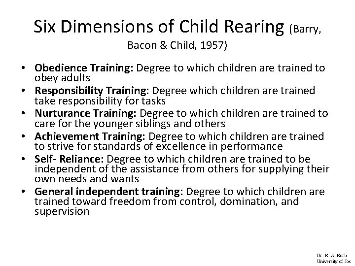 Six Dimensions of Child Rearing (Barry, Bacon & Child, 1957) • Obedience Training: Degree