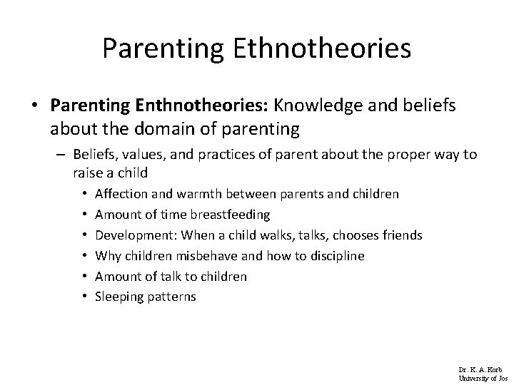 Parenting Ethnotheories • Parenting Enthnotheories: Knowledge and beliefs about the domain of parenting –