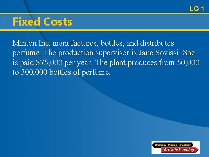 LO 1 Fixed Costs Minton Inc. manufactures, bottles, and distributes perfume. The production supervisor