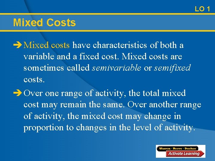 LO 1 Mixed Costs è Mixed costs have characteristics of both a variable and