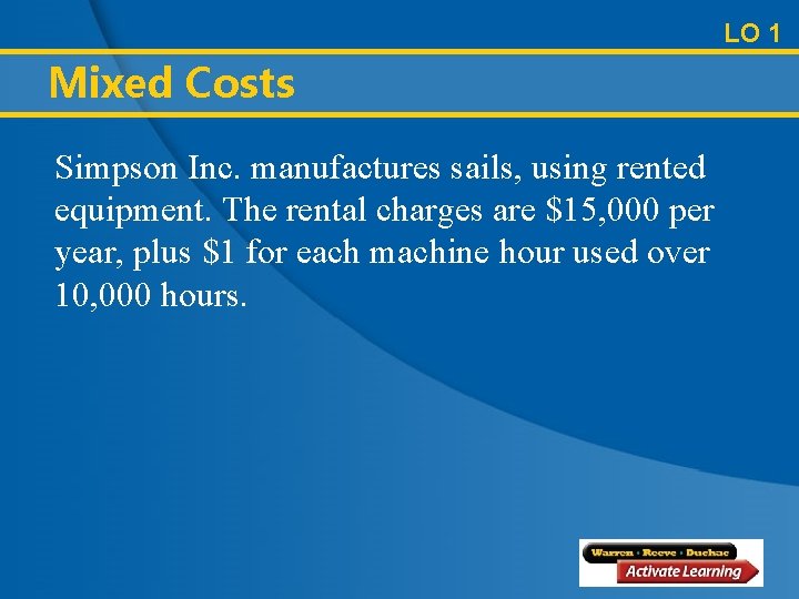 LO 1 Mixed Costs Simpson Inc. manufactures sails, using rented equipment. The rental charges