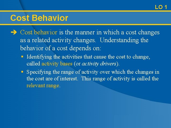 LO 1 Cost Behavior è Cost behavior is the manner in which a cost