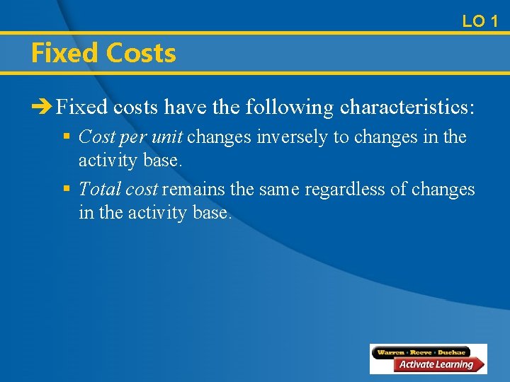 LO 1 Fixed Costs è Fixed costs have the following characteristics: § Cost per