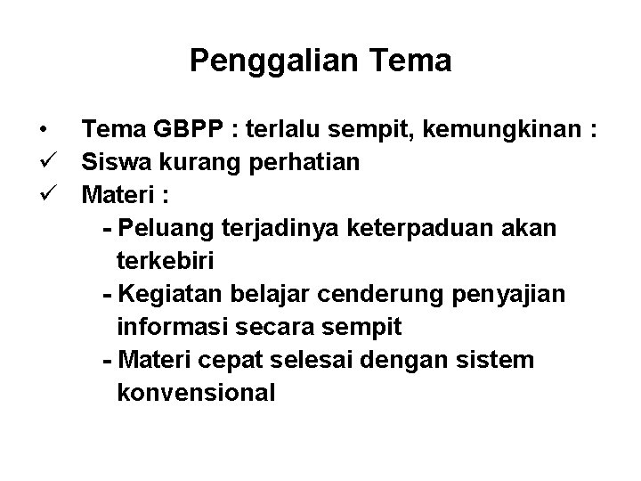 Penggalian Tema • Tema GBPP : terlalu sempit, kemungkinan : ü Siswa kurang perhatian