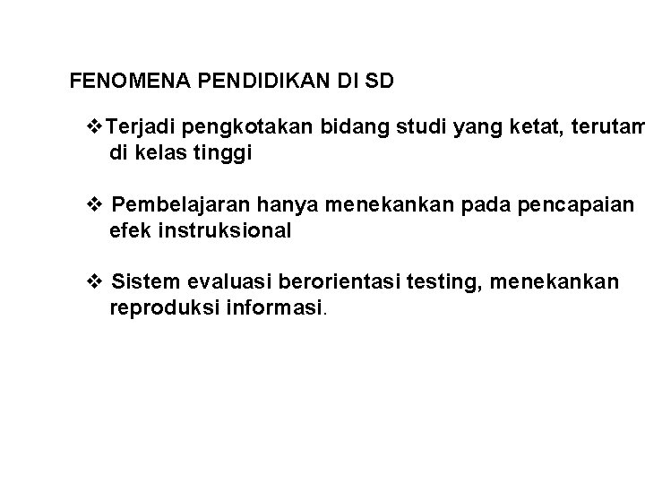 FENOMENA PENDIDIKAN DI SD v. Terjadi pengkotakan bidang studi yang ketat, terutam di kelas