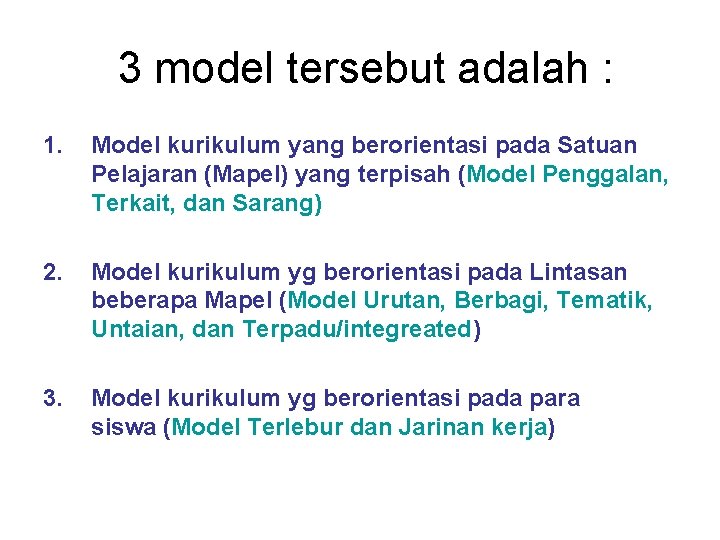 3 model tersebut adalah : 1. Model kurikulum yang berorientasi pada Satuan Pelajaran (Mapel)