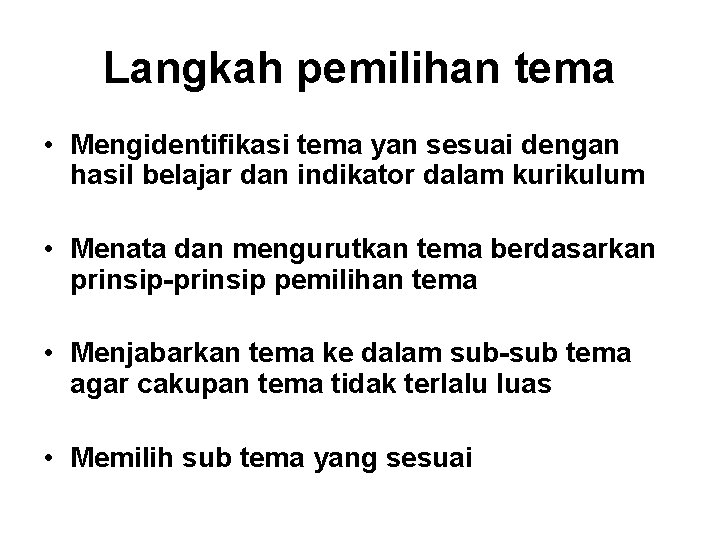 Langkah pemilihan tema • Mengidentifikasi tema yan sesuai dengan hasil belajar dan indikator dalam