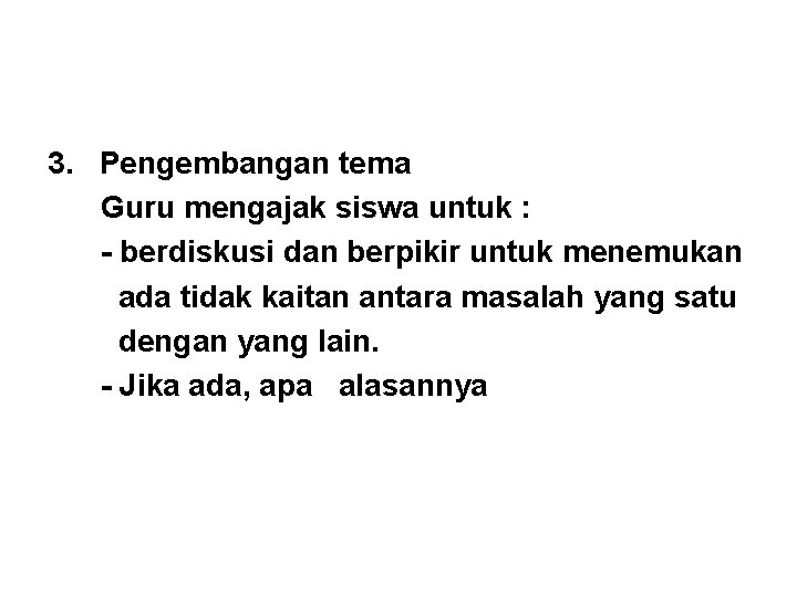 3. Pengembangan tema Guru mengajak siswa untuk : - berdiskusi dan berpikir untuk menemukan