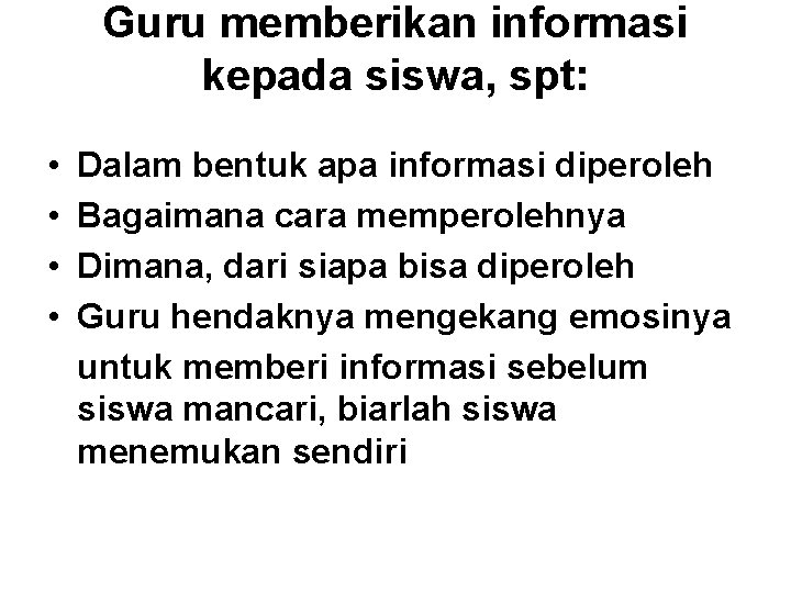 Guru memberikan informasi kepada siswa, spt: • • Dalam bentuk apa informasi diperoleh Bagaimana