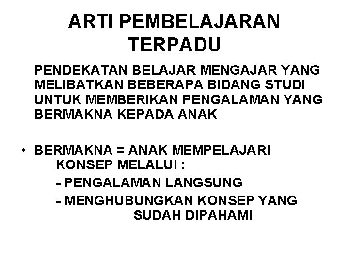 ARTI PEMBELAJARAN TERPADU PENDEKATAN BELAJAR MENGAJAR YANG MELIBATKAN BEBERAPA BIDANG STUDI UNTUK MEMBERIKAN PENGALAMAN