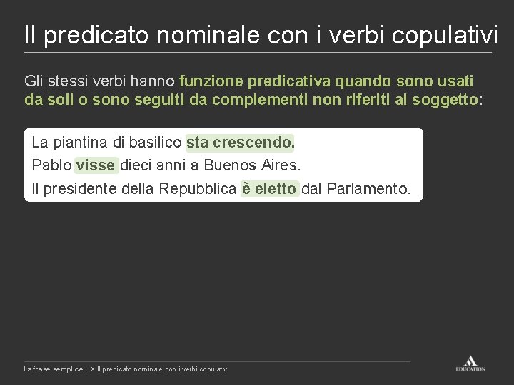 Il predicato nominale con i verbi copulativi Gli stessi verbi hanno funzione predicativa quando