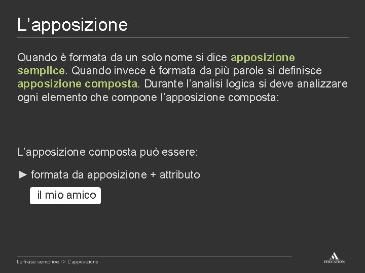 L’apposizione Quando è formata da un solo nome si dice apposizione semplice. Quando invece