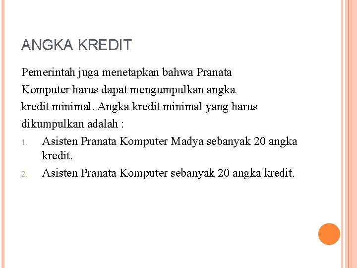 ANGKA KREDIT Pemerintah juga menetapkan bahwa Pranata Komputer harus dapat mengumpulkan angka kredit minimal.