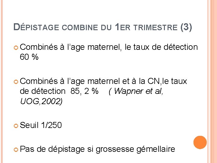 DÉPISTAGE COMBINE DU 1 ER TRIMESTRE (3) Combinés à l’age maternel, le taux de