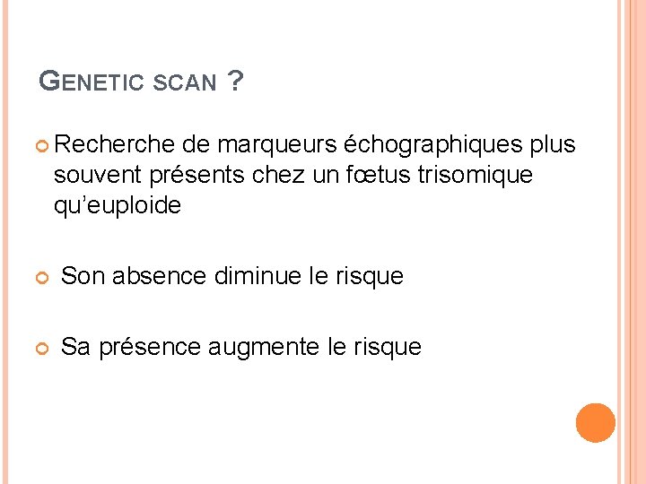 GENETIC SCAN ? Recherche de marqueurs échographiques plus souvent présents chez un fœtus trisomique