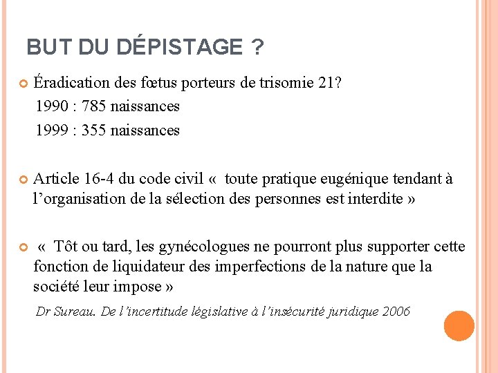 BUT DU DÉPISTAGE ? Éradication des fœtus porteurs de trisomie 21? 1990 : 785