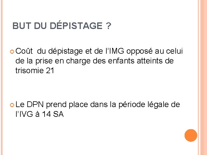 BUT DU DÉPISTAGE ? Coût du dépistage et de l’IMG opposé au celui de