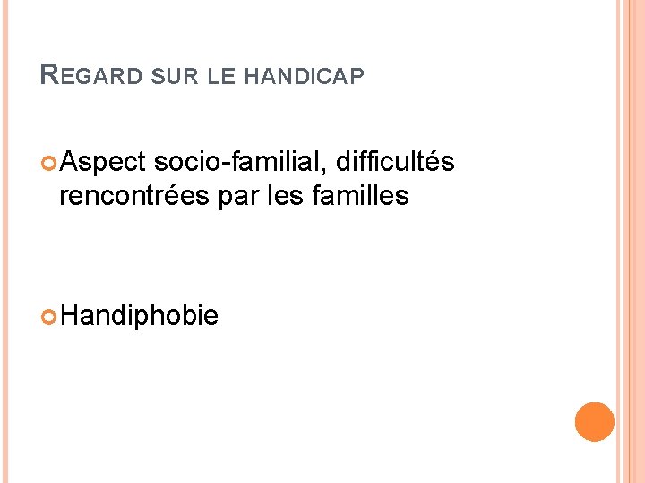 REGARD SUR LE HANDICAP Aspect socio-familial, difficultés rencontrées par les familles Handiphobie 