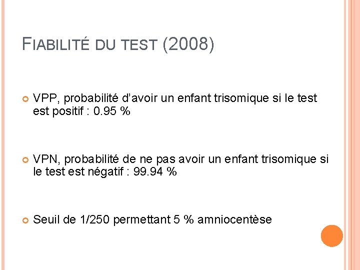 FIABILITÉ DU TEST (2008) VPP, probabilité d’avoir un enfant trisomique si le test positif