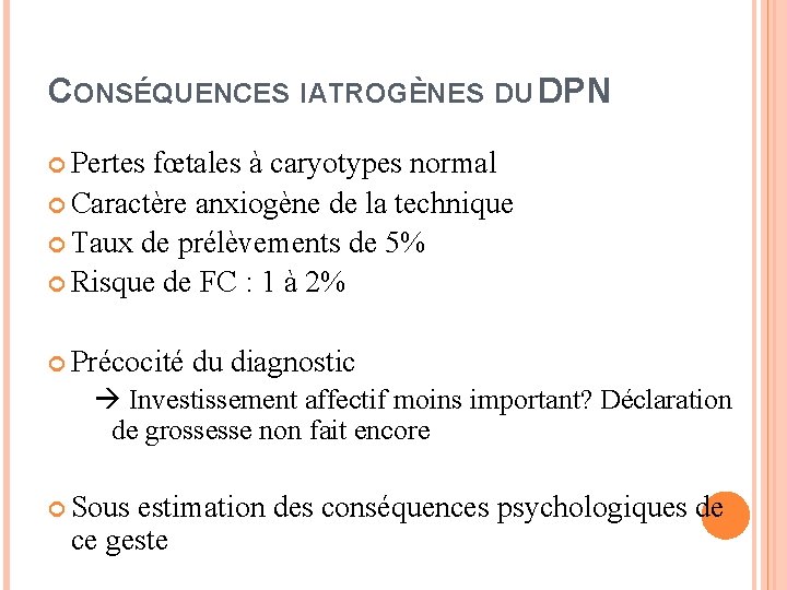 CONSÉQUENCES IATROGÈNES DU DPN Pertes fœtales à caryotypes normal Caractère anxiogène de la technique