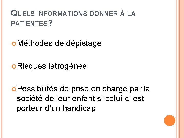 QUELS INFORMATIONS DONNER À LA PATIENTES? Méthodes Risques de dépistage iatrogènes Possibilités de prise
