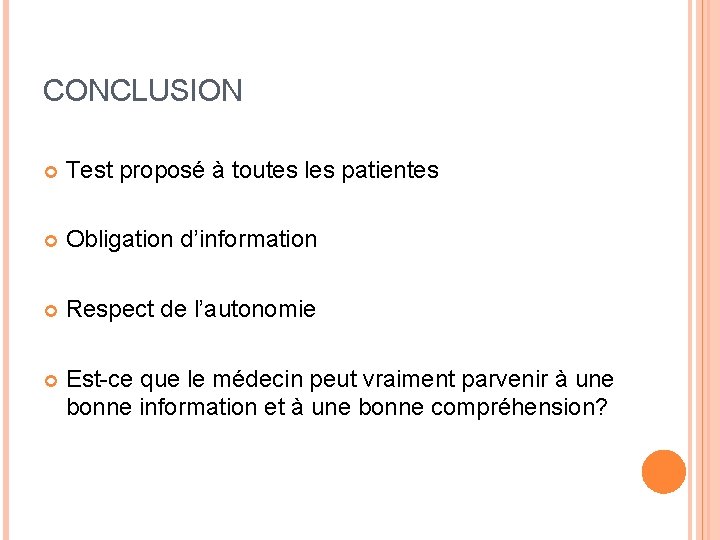CONCLUSION Test proposé à toutes les patientes Obligation d’information Respect de l’autonomie Est-ce que