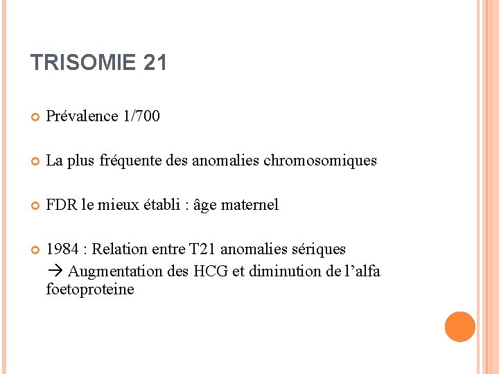 TRISOMIE 21 Prévalence 1/700 La plus fréquente des anomalies chromosomiques FDR le mieux établi