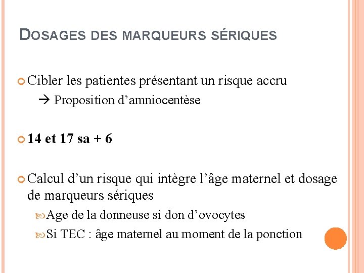 DOSAGES DES MARQUEURS SÉRIQUES Cibler les patientes présentant un risque accru Proposition d’amniocentèse 14