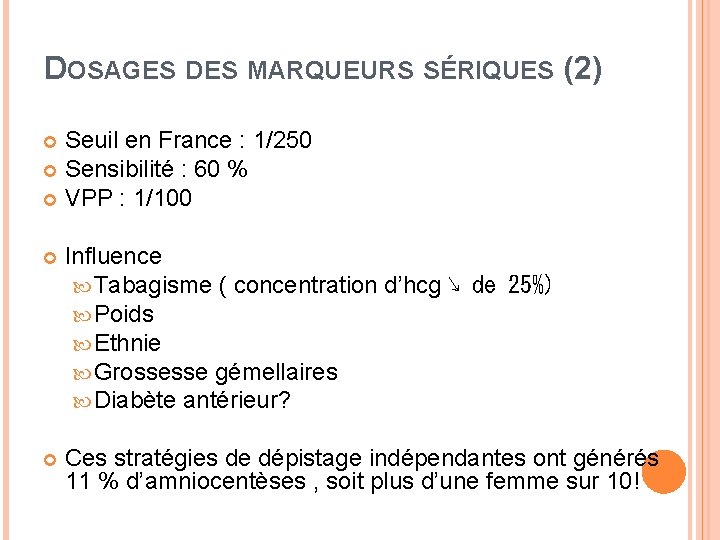 DOSAGES DES MARQUEURS SÉRIQUES (2) Seuil en France : 1/250 Sensibilité : 60 %