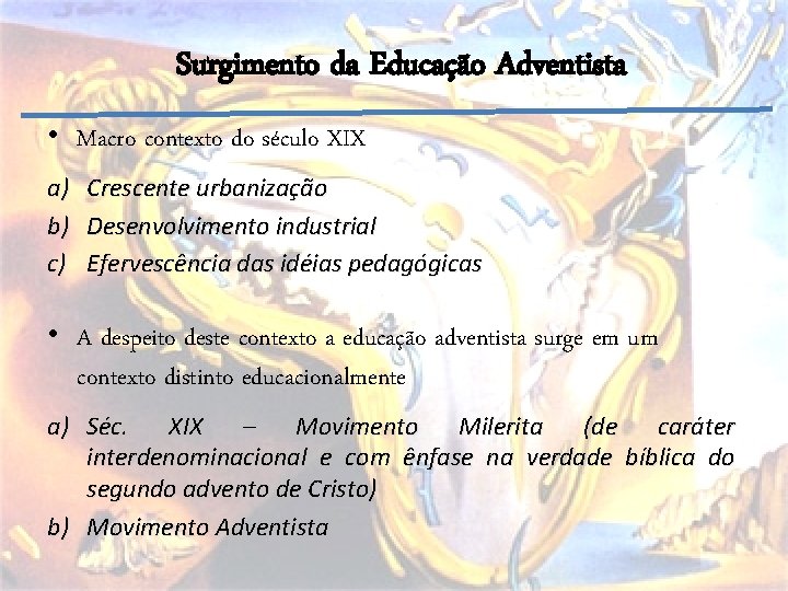 Surgimento da Educação Adventista • Macro contexto do século XIX a) b) c) Crescente