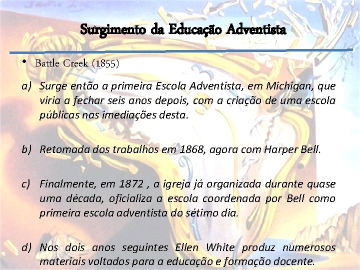 Surgimento da Educação Adventista • Battle Creek (1855) a) Surge então a primeira Escola