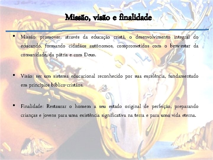 Missão, visão e finalidade • Missão: promover, através da educação cristã, o desenvolvimento integral