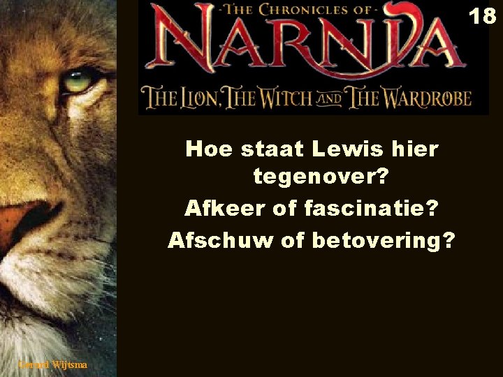 18 Hoe staat Lewis hier tegenover? Afkeer of fascinatie? Afschuw of betovering? Gerard Wijtsma