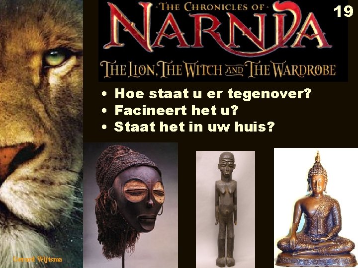 19 • Hoe staat u er tegenover? • Facineert het u? • Staat het