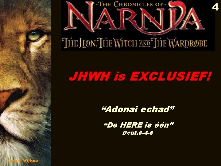 4 JHWH is EXCLUSIEF! “Adonai echad” “De HERE is één” Deut. 6 -4 -6